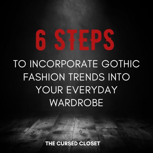 From Runway to Realway: 6 Steps to Incorporate Gothic Fashion Trends into Your Everyday Wardrobe